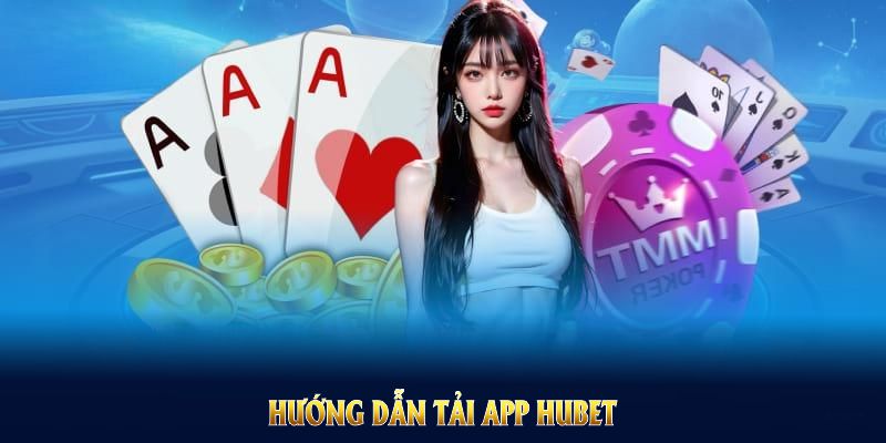 Hướng dẫn tải app HUBET về điện thoại đơn giản