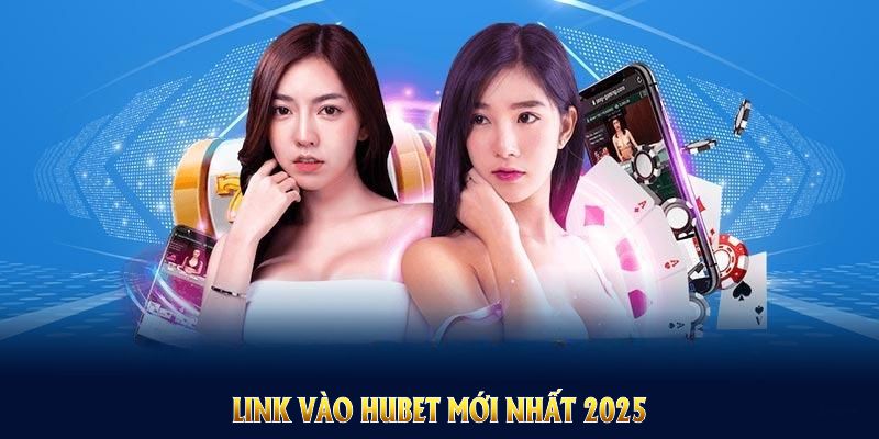 Link vào HUBET mới nhất 2025