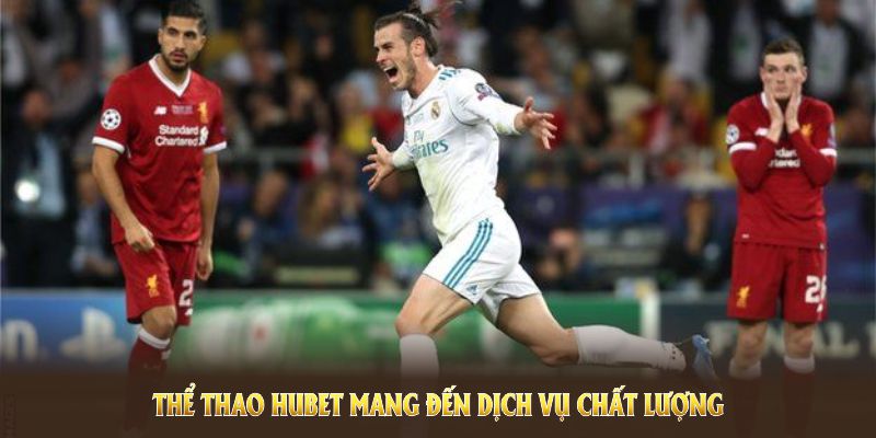 Thể thao HUBET mang đến dịch vụ chất lượng cho mọi hội viên