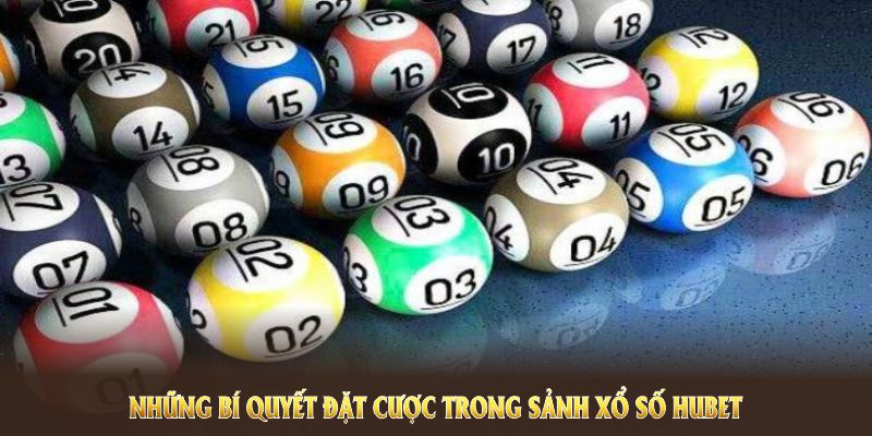 Những bí quyết đặt cược trong sảnh xổ số HUBET bạn nên áp dụng