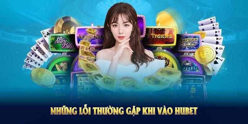 Những lỗi thường gặp khi vào HUBET bạn cần lưu tâm