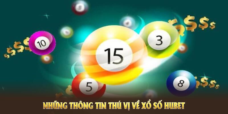 Những thông tin thú vị về xổ số HUBET thu hút thành viên