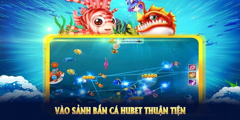 Tham khảo dưới đây để vào sảnh bắn cá HUBET thuận tiện và nhanh gọn